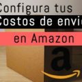 configura tus costos de envío en Amazon